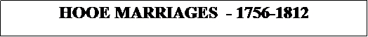 Text Box: HOOE MARRIAGES  - 1756-1812